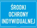 Niebieska tablica z białym napisem: ŚRODKI OCHRONY INDYWIDUALNEJ. Pamiętaj o bezpieczeństwie!