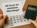 Jak liczyć dni zwolnienia lekarskiego 182 dni? Kalendarz, kalkulator i notatka pomagają w obliczeniach.