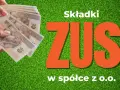 Ręka trzyma banknoty 200 zł. Obok napis "Składki ZUS w spółce z o.o.". Umowa o dzieło a podatek ZUS.