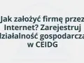 Jak założyć firmę przez Internet? Zarejestruj działalność gospodarczą w CEIDG.