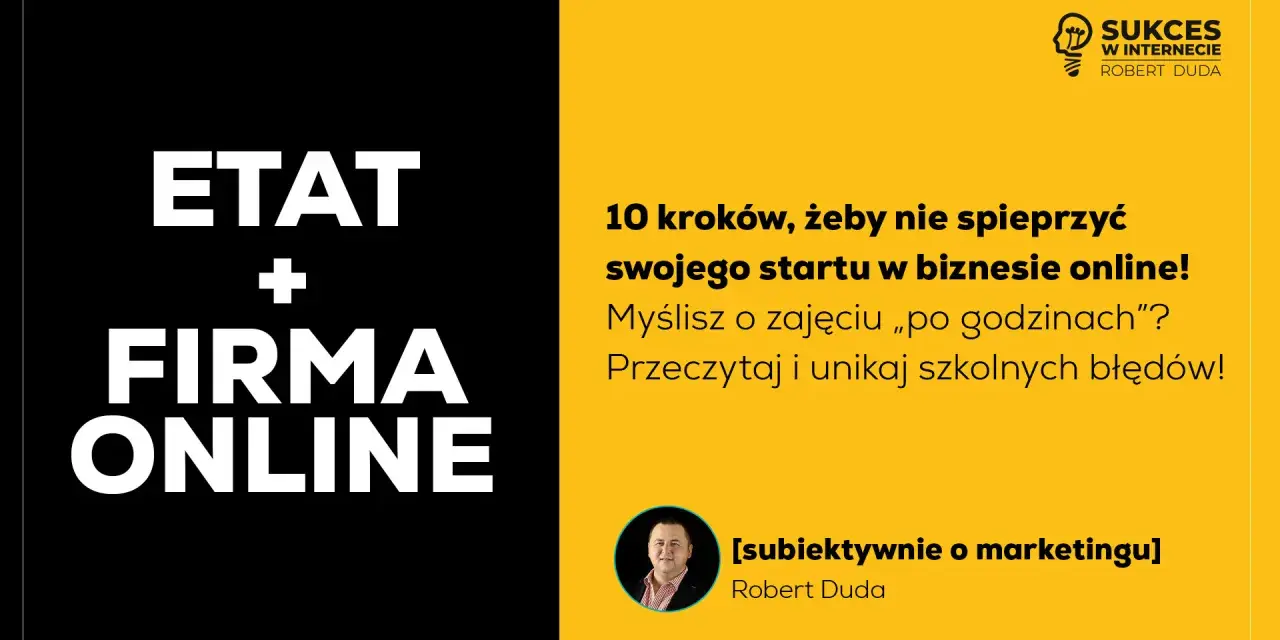 Etatu i firmy online – jak zacząć, by nie spieprzyć startu? Poradnik dla małego przedsiębiorcy od Roberta Dudy.