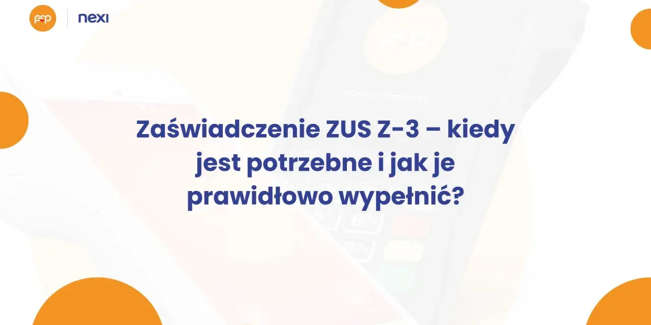 Zaświadczenie ZUS Z-3: kiedy jest potrzebne i jak je wypełnić? Grafika z logotypami EP i Nexi.
