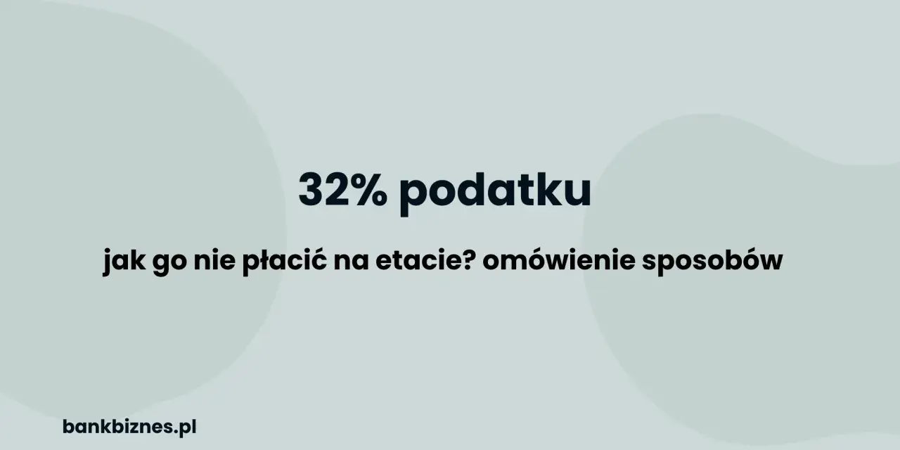 32% podatku. Jak uniknąć drugiego progu podatkowego? Omówienie sposobów. bankbiznes.pl