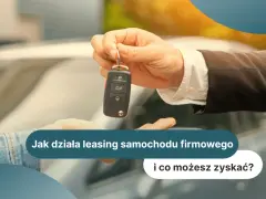 Przekazanie kluczyków do samochodu firmowego. Dowiedz się, na czym polega leasing i jakie korzyści możesz zyskać.