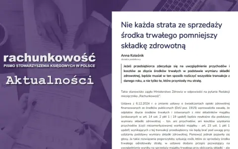 Sprzedaż środka trwałego a składka zdrowotna: strata nie zawsze pomniejszy podstawę wymiaru. Artykuł omawia przepisy dotyczące uwzględniania przychodów i kosztów ze zbycia środków trwałych.