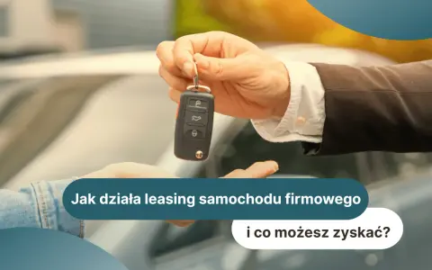 Przekazanie kluczyków do samochodu firmowego. Dowiedz się, na czym polega leasing i jakie korzyści możesz zyskać.