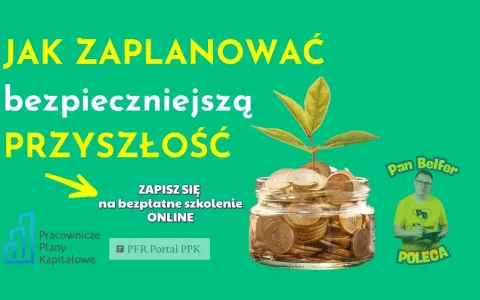 Jak zaplanować bezpieczniejszą przyszłość? Dowiedz się, ppk co to, zapisz się na bezpłatne szkolenie online.