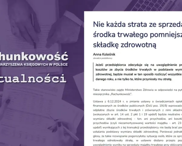 Sprzedaż środka trwałego a składka zdrowotna: strata nie zawsze pomniejszy podstawę wymiaru. Artykuł omawia przepisy dotyczące uwzględniania przychodów i kosztów ze zbycia środków trwałych.