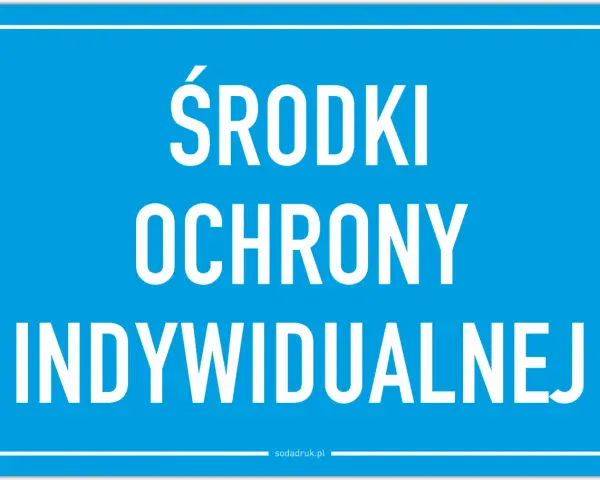 Niebieska tablica z białym napisem: ŚRODKI OCHRONY INDYWIDUALNEJ. Pamiętaj o bezpieczeństwie!