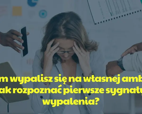 Kobieta z dłońmi na skroniach, otoczona przez ręce podające telefon i notatnik. Tekst: "Zanim wypalisz się na własnej ambicji - jak rozpoznać pierwsze sygnaty wypalenia?".