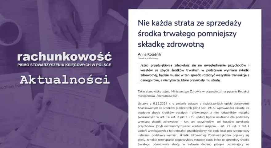 Sprzedaż środka trwałego a składka zdrowotna: strata nie zawsze pomniejszy podstawę wymiaru. Artykuł omawia przepisy dotyczące uwzględniania przychodów i kosztów ze zbycia środków trwałych.