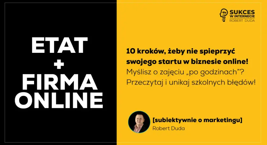 Etatu i firmy online – jak zacząć, by nie spieprzyć startu? Poradnik dla małego przedsiębiorcy od Roberta Dudy.