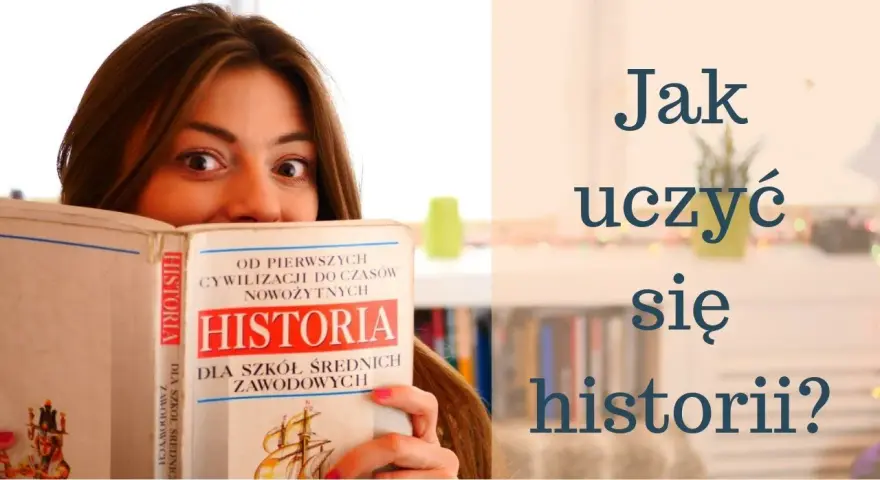 Jak uczyć się historii? Zrozum, zapamiętaj i pokochaj!