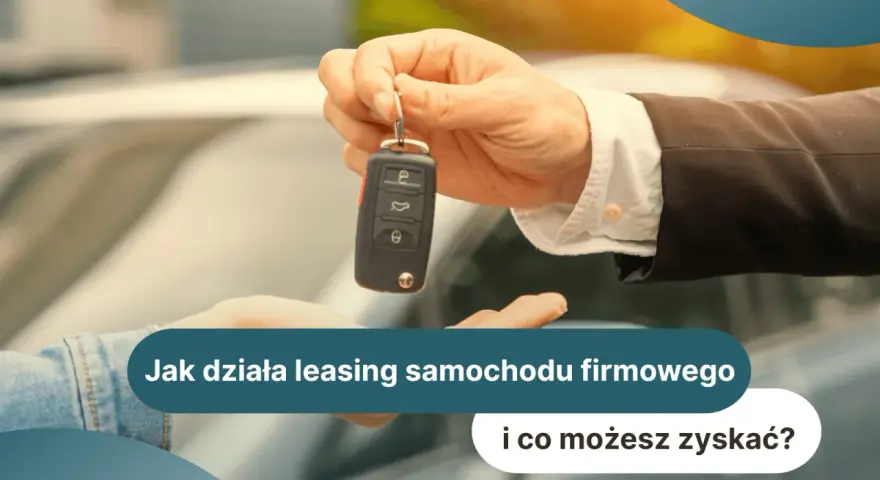 Przekazanie kluczyków do samochodu firmowego. Dowiedz się, na czym polega leasing i jakie korzyści możesz zyskać.