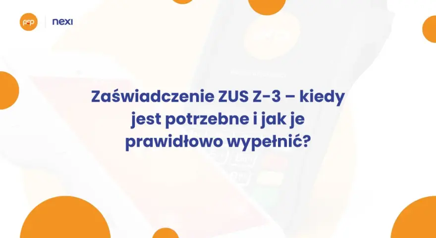 Zaświadczenie ZUS Z-3: kiedy jest potrzebne i jak je wypełnić? Grafika z logotypami EP i Nexi.