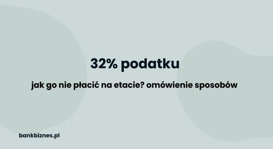 32% podatku. Jak uniknąć drugiego progu podatkowego? Omówienie sposobów. bankbiznes.pl