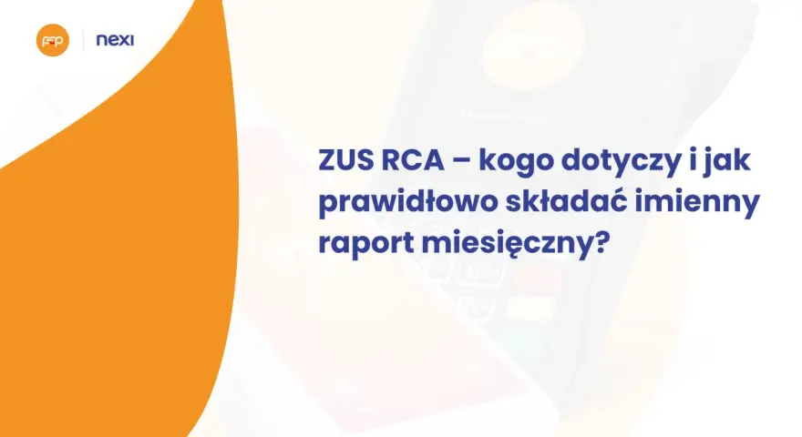 ZUS RCA – co to jest? Wyjaśnienie, kogo dotyczy i jak prawidłowo składać imienny raport miesięczny.