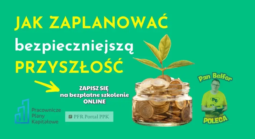 Jak zaplanować bezpieczniejszą przyszłość? Dowiedz się, ppk co to, zapisz się na bezpłatne szkolenie online.