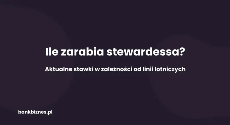 Ile zarabia stewardessa? Aktualne stawki w zależności od linii lotniczych.